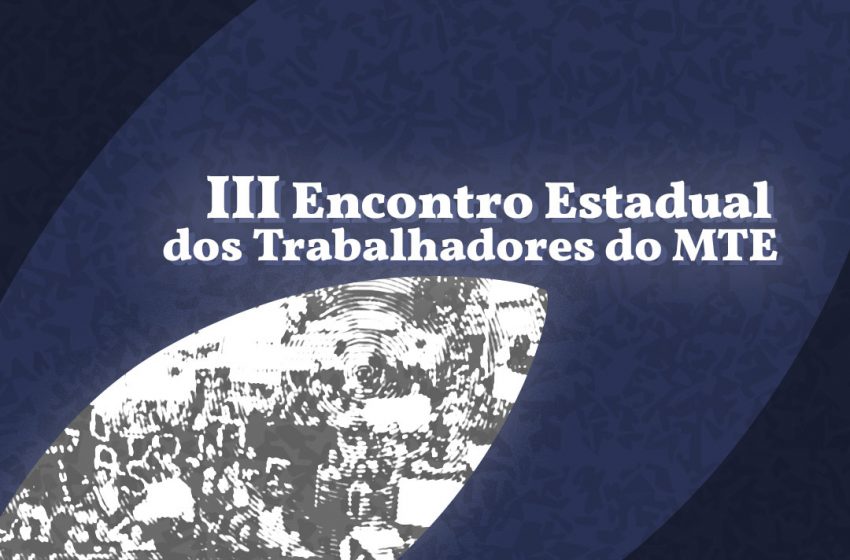  III Encontro Estadual dos Trabalhadores do MTE